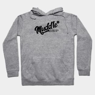 Muddle: It's What I Drink, Not What I Do. Hoodie